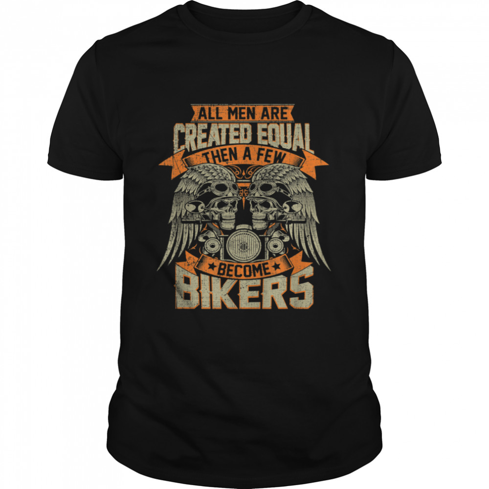 Biker Created Equal Some Become Bikers Grunge Motorcycle shirt Classic Men's T-shirt