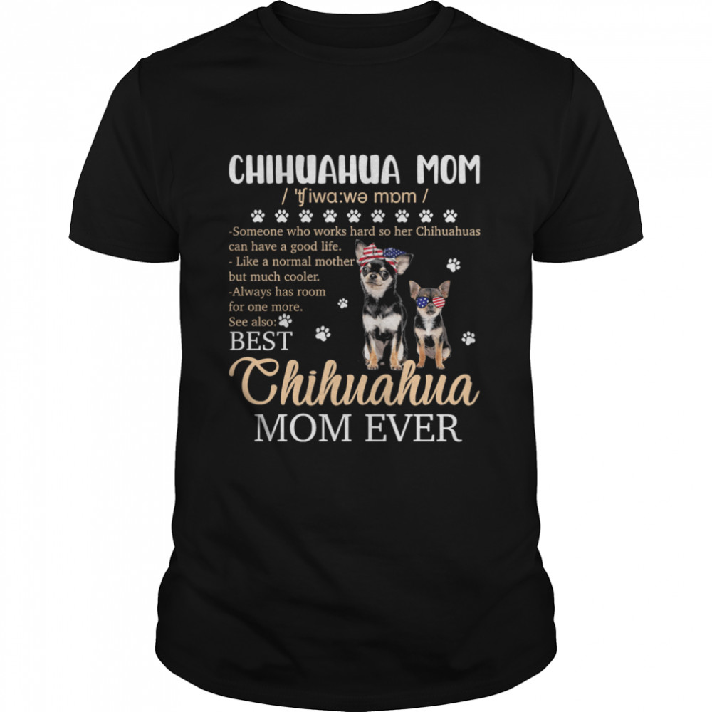 Chihuahua Mom Someone Who Works Hard So Her Best Chihuahua Mom Ever shirt