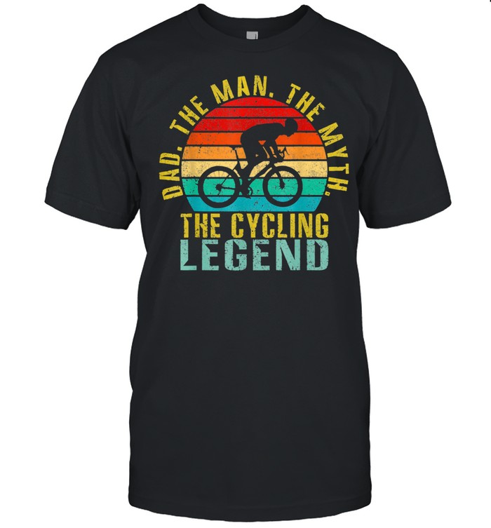 Dad The Man The Myth The Cycling Legend Shirt