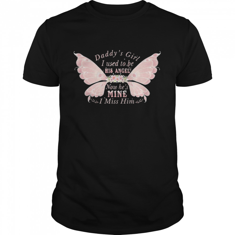 Daddy’s Girl I Used To Be His Angel Now He’s Mine I Miss Him Angel Wing shirt