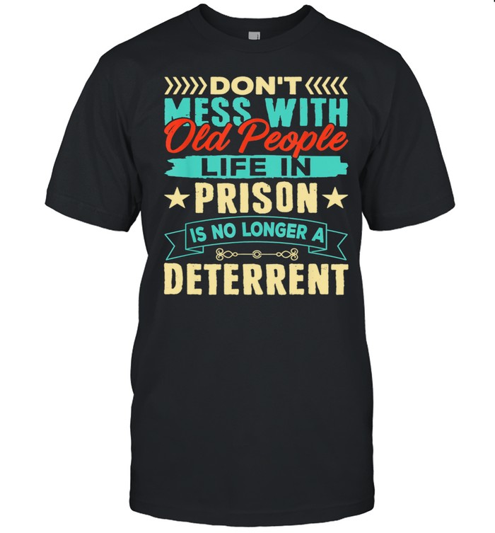 Don't Mess With Old People Life in Prison Senior Citizen Shirt