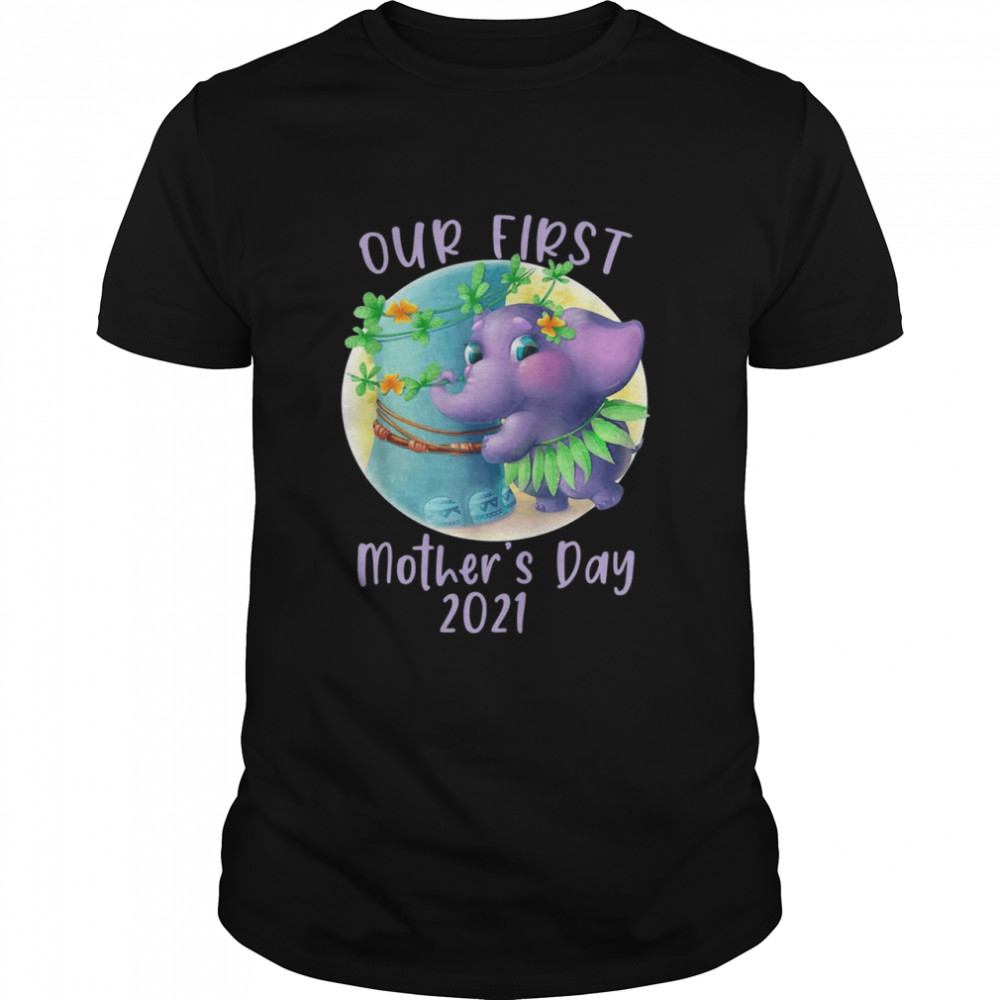 Elephant our first mothers day 2021 shirt