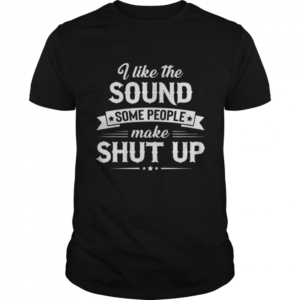 I like the sound some people make shut up shirt Classic Men's T-shirt