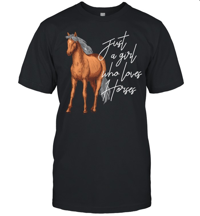 Just A Girl Who Loves Horses Horse Shirt