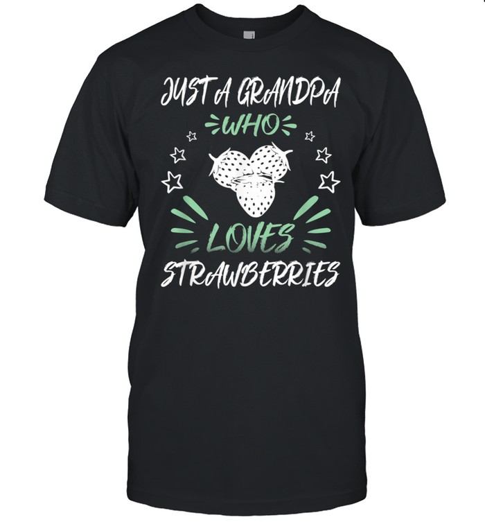 Just A Grandpa Who Loves Strawberries Shirt