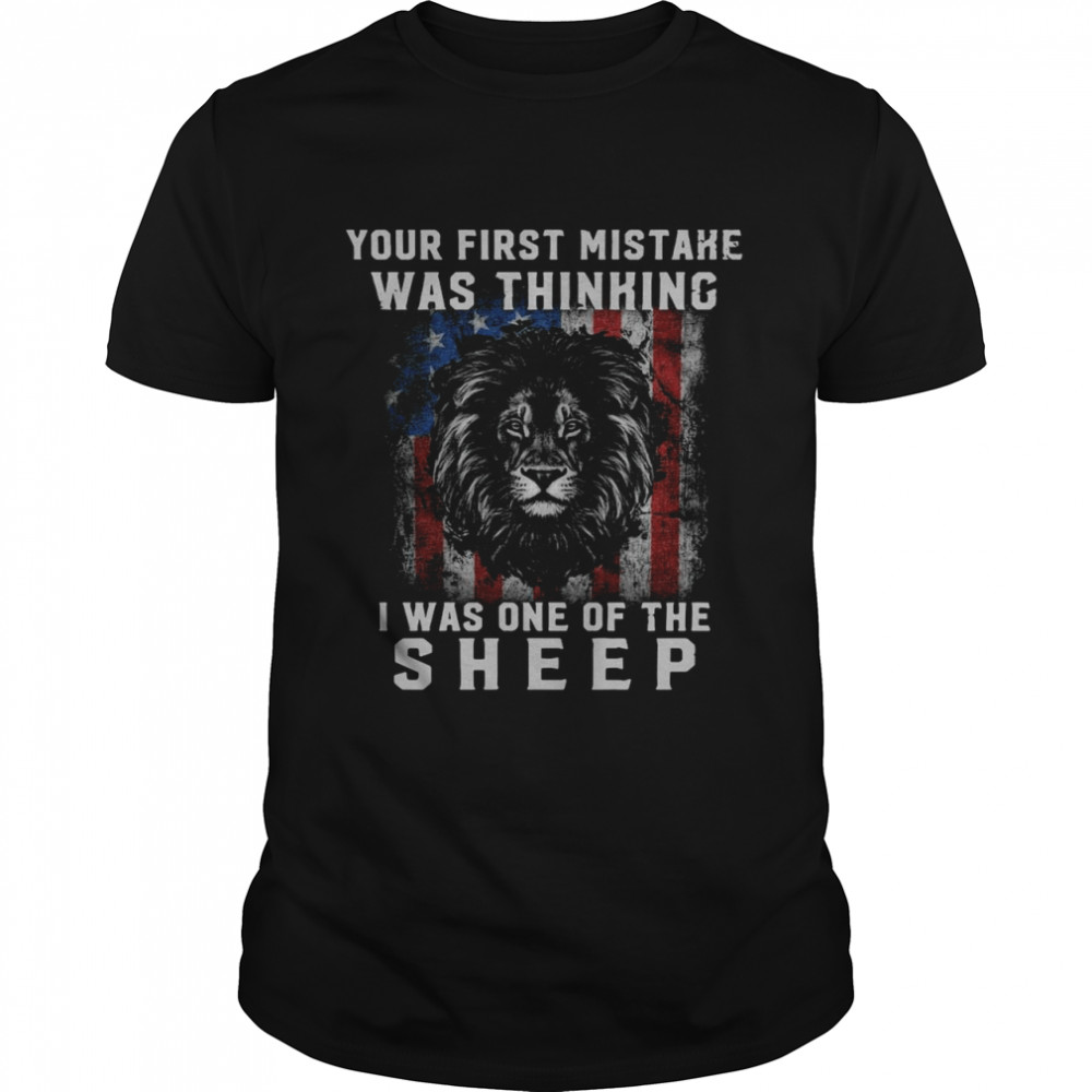 Lion’s Your First Mistake Was Thinking I Was One Of The Sheep T-shirt