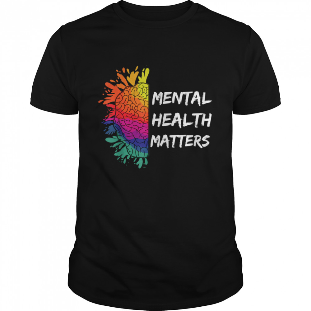 Mental Health Matters Awareness Human Brain End The Stigma shirt