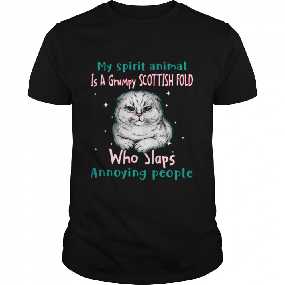 My Spirit Animal Is A Scottish Fold Who Slaps Annoying People shirt
