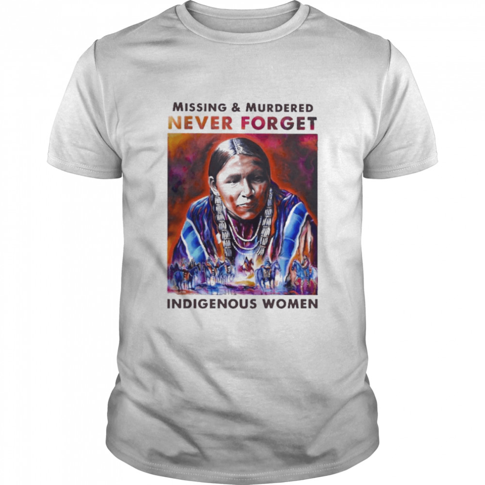 Native Missing and murdered never forget Indigenous women shirt