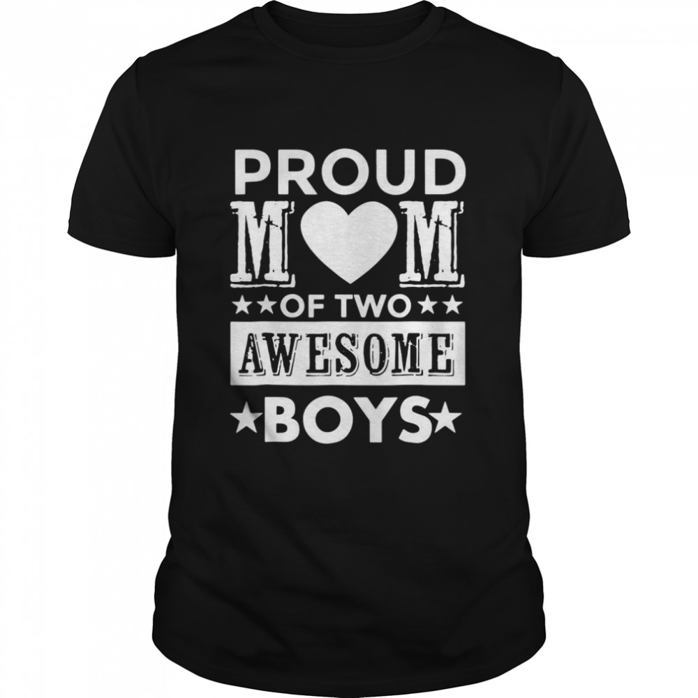 Proud Mom Of Two Awesome Boys shirt