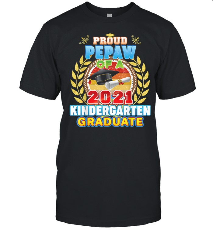 Proud Pepaw Of A 2021 Kindergarten Graduate Last Day School Shirt