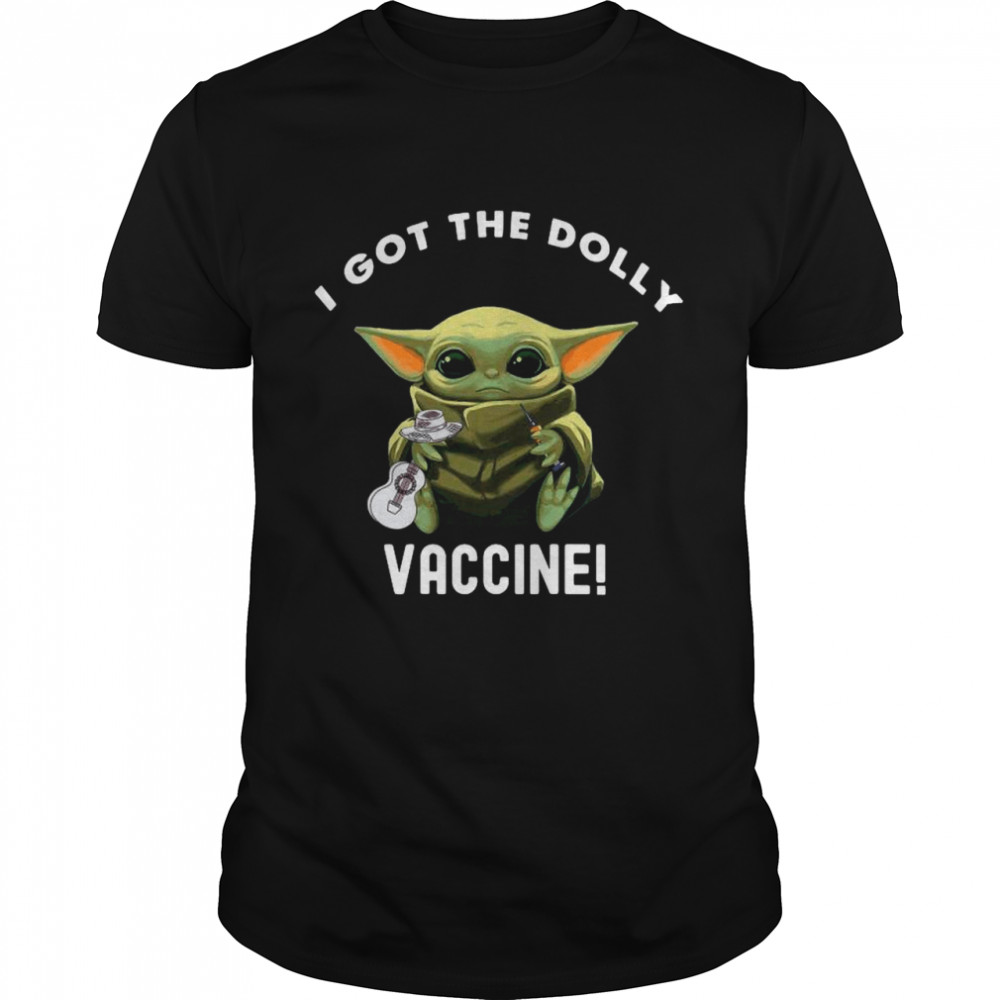 Star Wars Baby Yoda I Got The Dolly Vaccine shirt