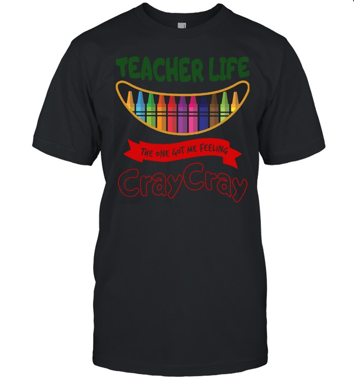 Teacher Life The One Got Me Feeling Cray Cray  Classic Men's T-shirt
