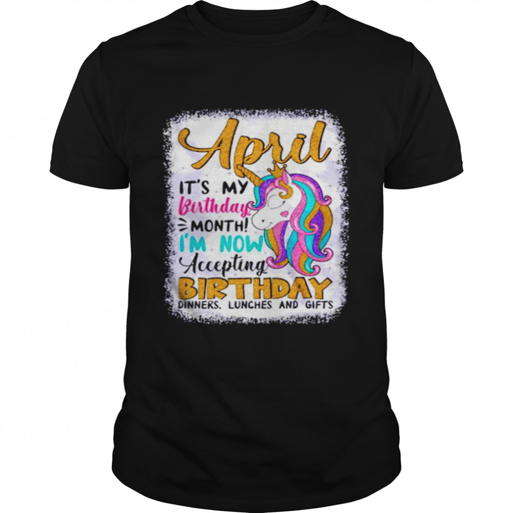 Unicorn April its my Birthday month Im now accepting birthday shirt