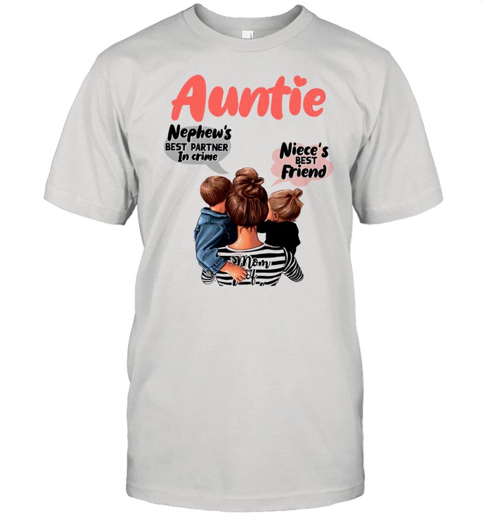 Auntie Nephews Best Partner In Crime Nieces Best Friends Mom Of shirt