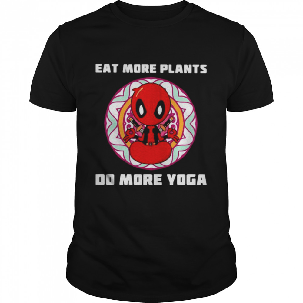 Eat More Plants Do More Yoga Deadpool Shirt