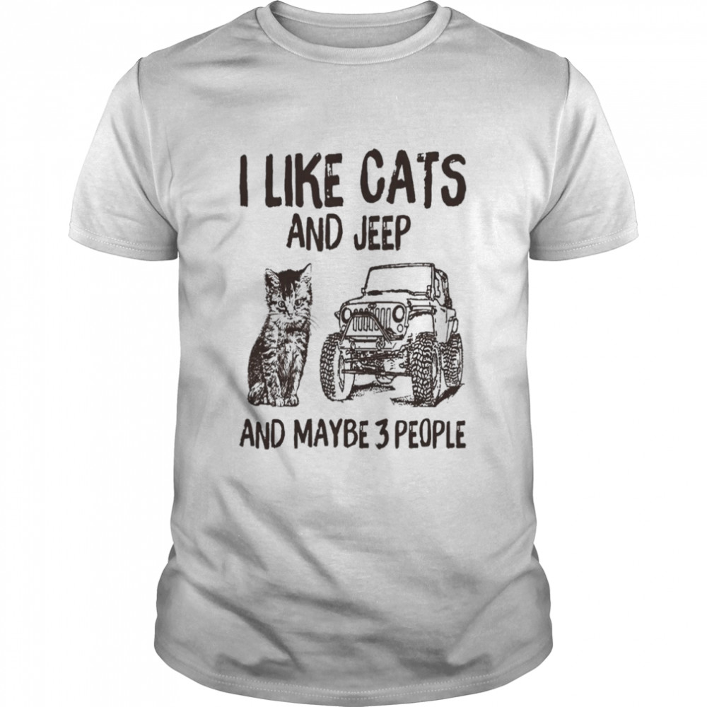 I like Cats and Jeep and maybe 3 people shirt