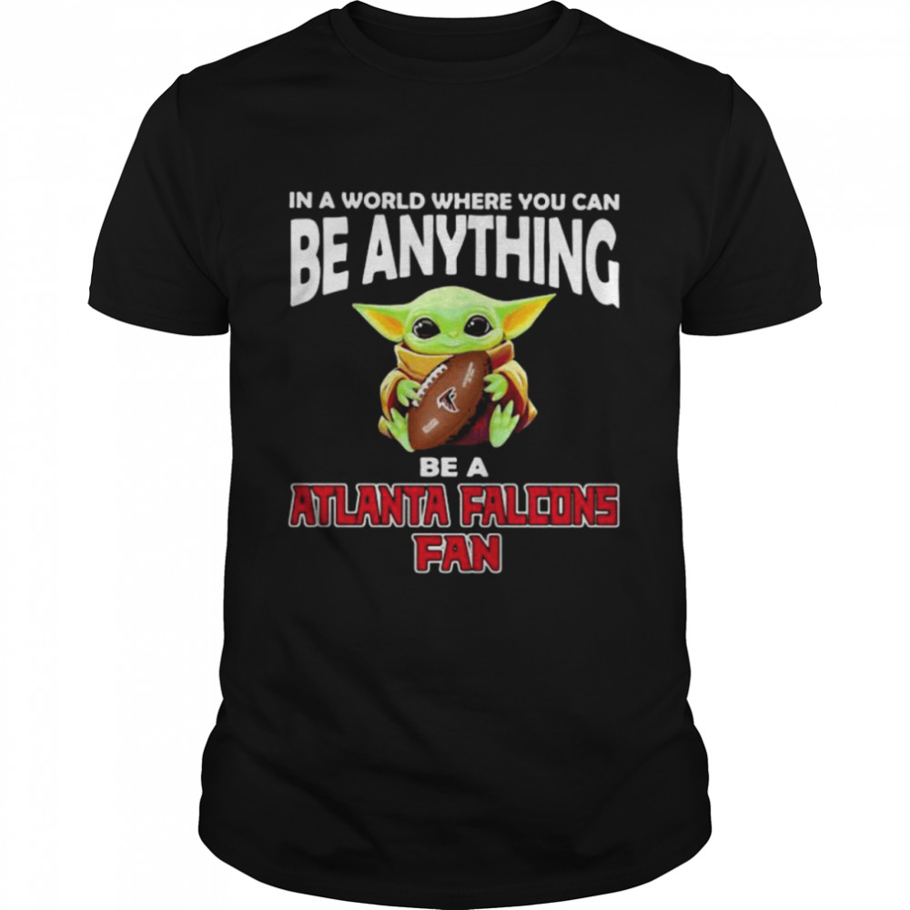 In A World Where You Can Be Anything Be A Atlanta Falcons Fan Baby Yoda Shirt