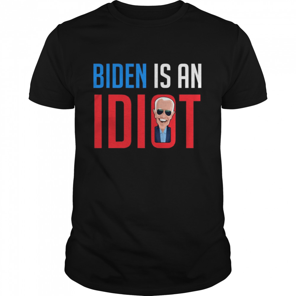Joe Biden I An Idiot shirt