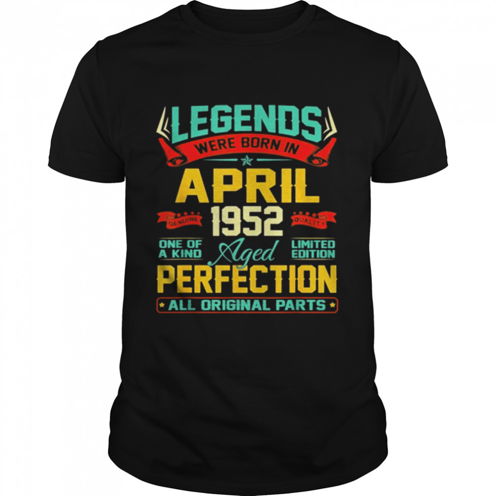 Legends Were Born In April 1952 69th Birthday 69 Year Old Perfection shirt