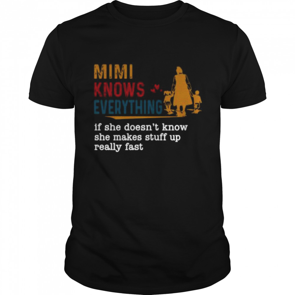 Mimi knows everything if she doesn’t know she makes stuff vintage shirt