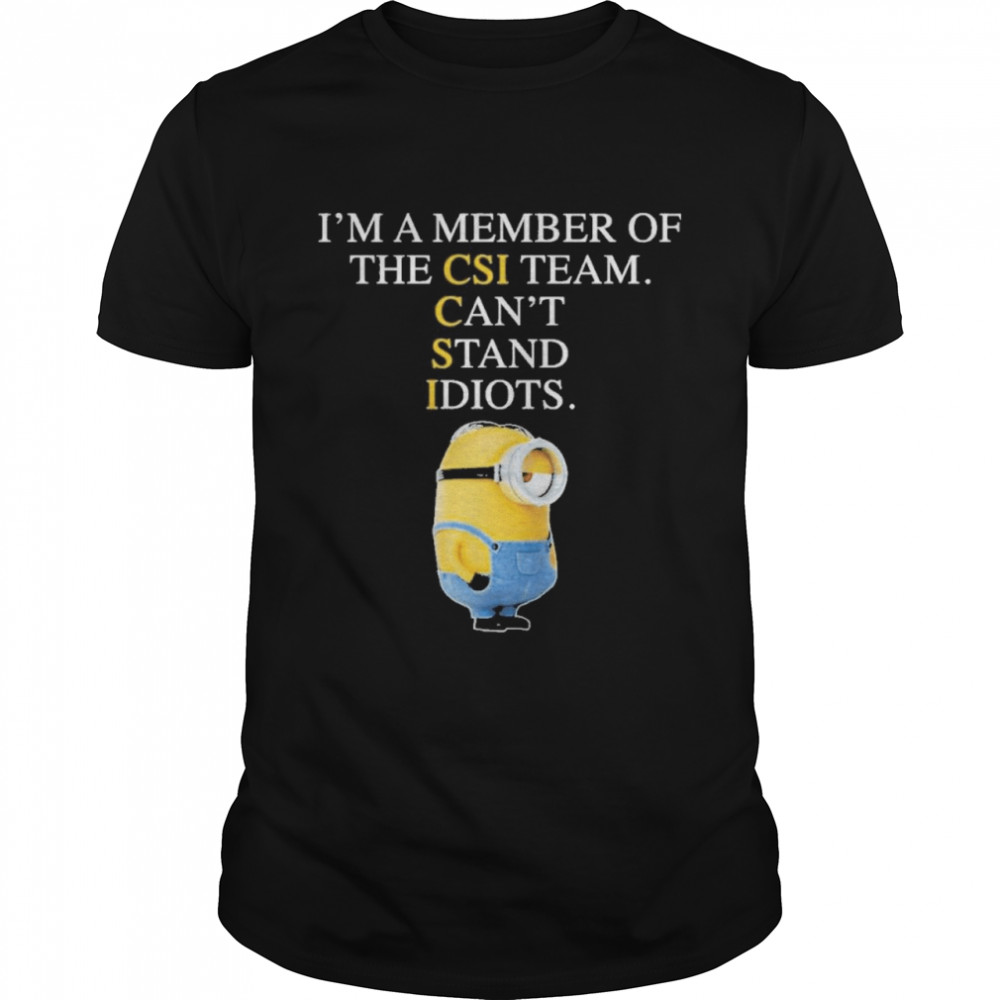 Minion im a member of the cis team cant stand idiots shirt