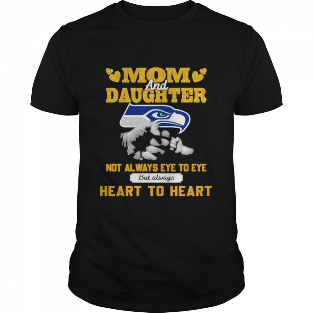 Mom and daughter Seattle Seahawks not always eye to eye heart to heart shirt
