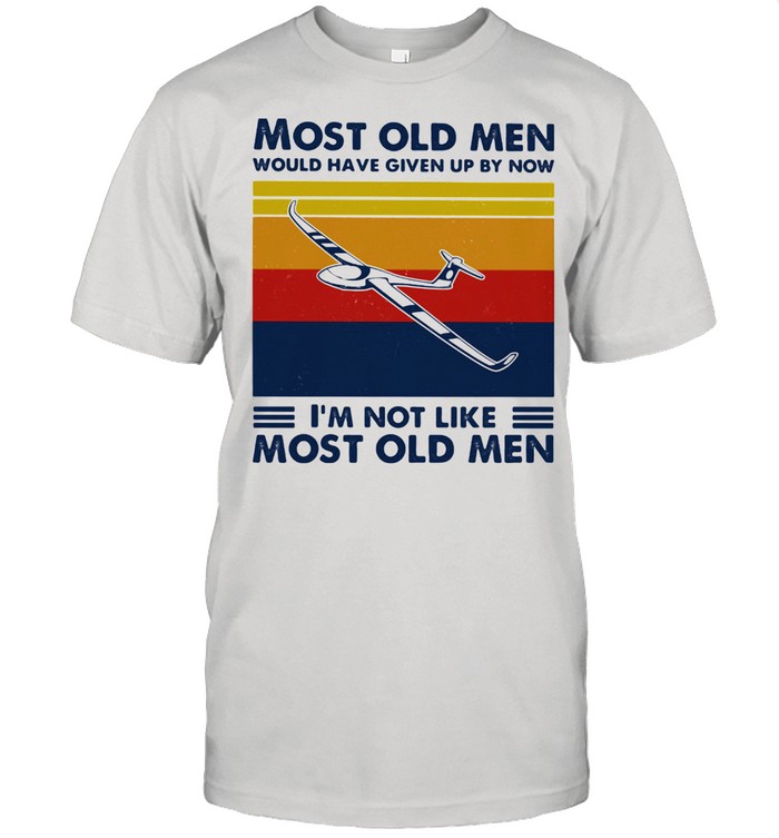 Most Old Men Would Have Given Up By Now I'm Not Like Most Old Men Gliding Vintage Shirt