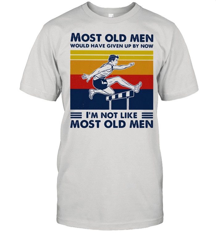 Most Old Men Would Have Given Up By Now I'm Not Like Most Old Men Hurding Vintage Shirt
