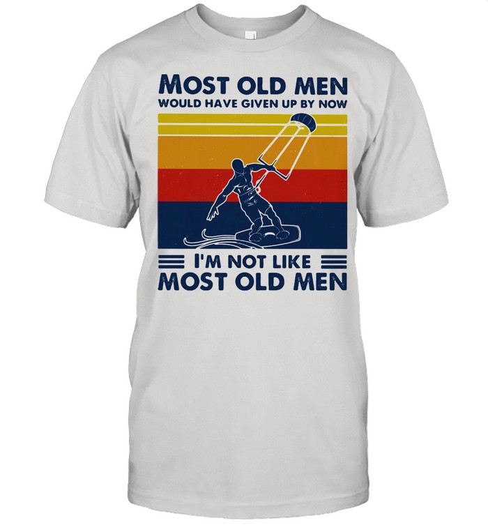 Most Old Men Would Have Given Up By Now I'm Not Like Most Old Men Kiteboarding Vintage Shirt