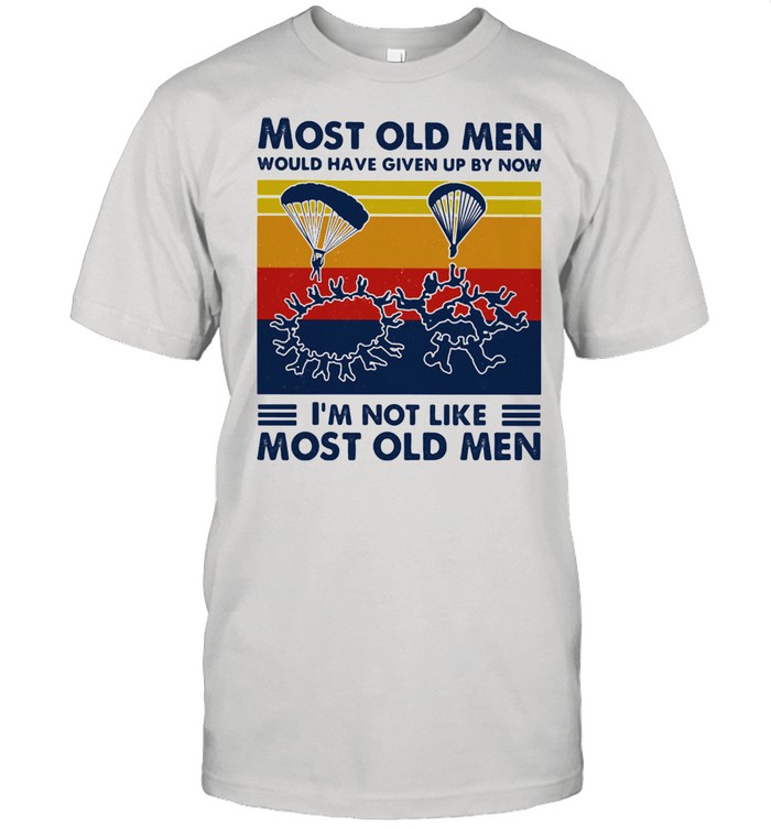 Most Old Men Would Have Given Up By Now I'm Not Like Most Old Men Parachuting Vintage Shirt