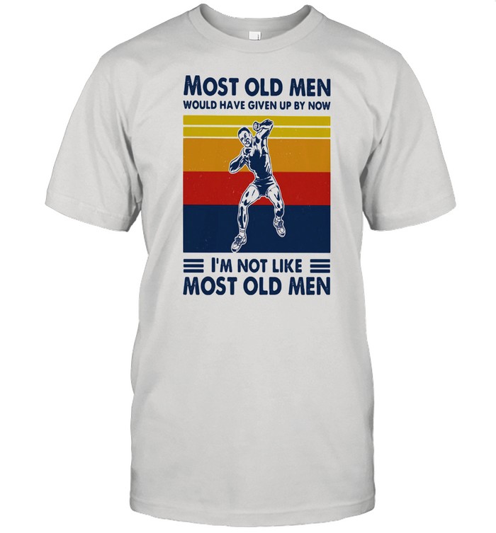 Most Old Men Would Have Given Up By Now I'm Not Like Most Old Men Shot Put Vintage Shirt
