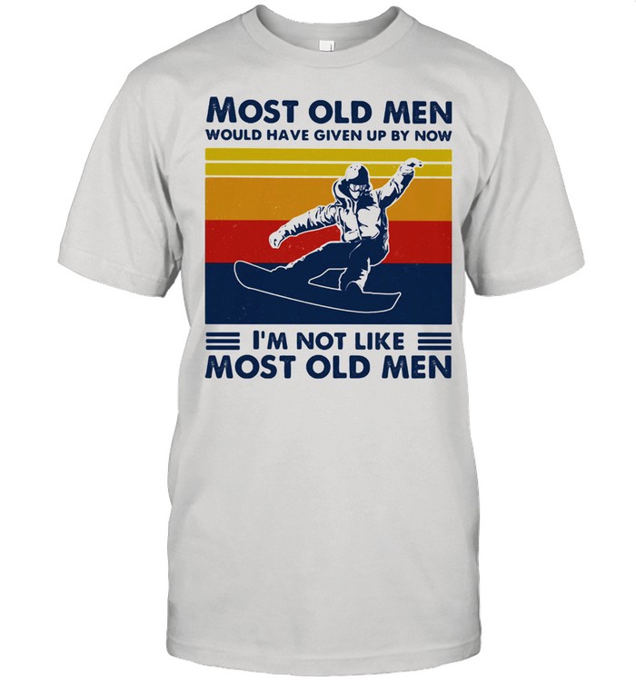 Most Old Men Would Have Given Up By Now I'm Not Like Most Old Men Snowboarding Vintage Shirt
