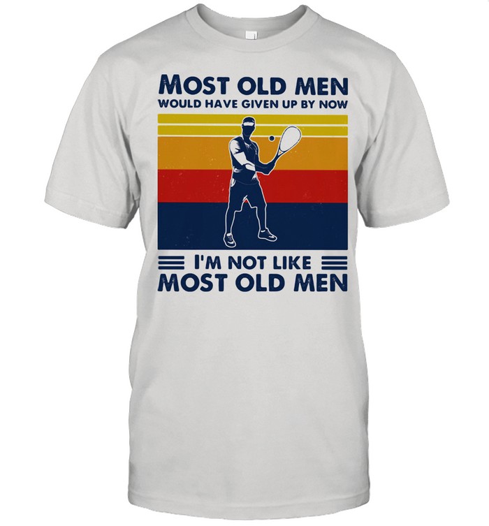 Most Old Men Would Have Given Up By Now I'm Not Like Most Old Men Squash Vintage Shirt