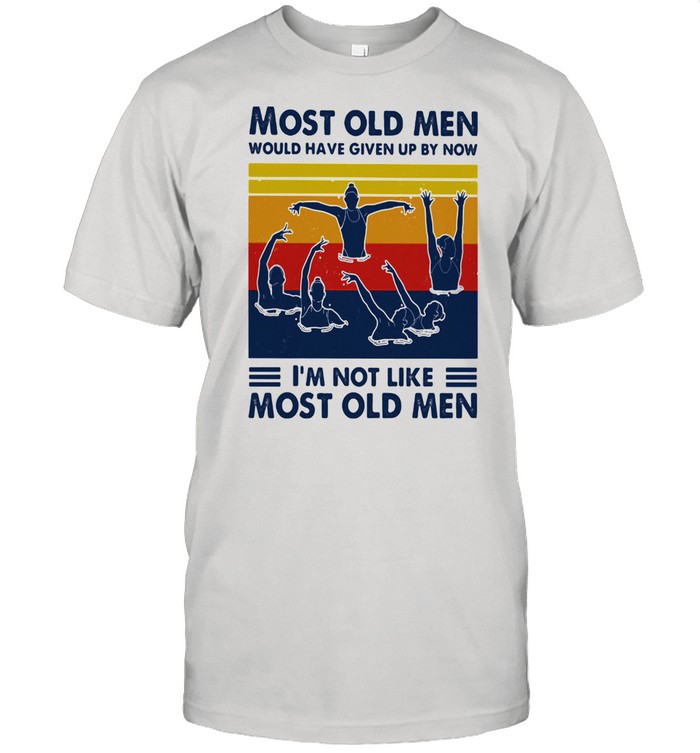 Most Old Men Would Have Given Up By Now I'm Not Like Most Old Men Synchronized Swimming Vintage Shirt