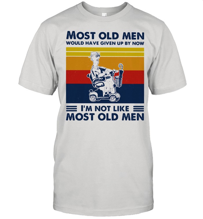 Most Old Men Would Have Given Up By Now I'm Not Like Most Old Men Wheelchair Vintage Shirt