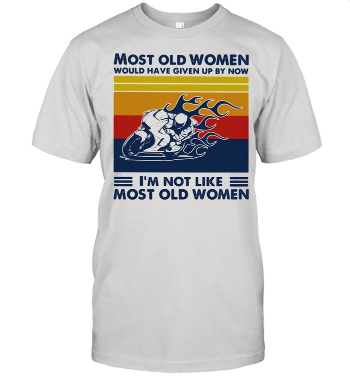 Most Old Women Would Have Given Up By Now I'm Not Like Most Old Women Superbike Racing Vintage Shirt