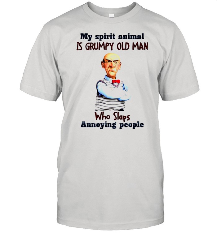 My spirit animal is grumpy old man who slaps annoying people shirt