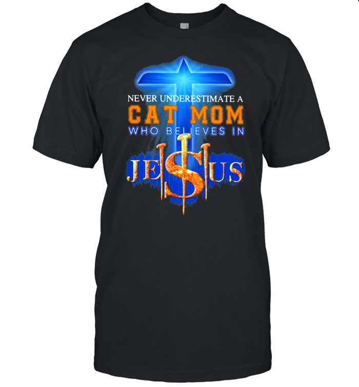 Never Underestimate a Cat Mom Who Believes Jesus Shirt