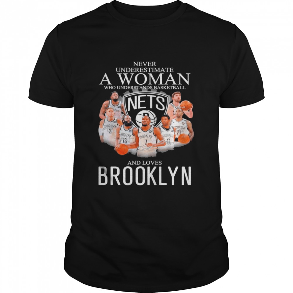 Never Underestimate A Woman Who Understands Basketball And Love Brooklyn Nets Signatures shirt