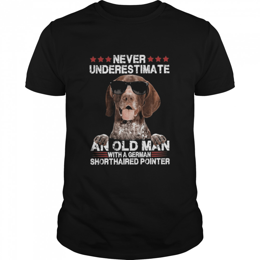 Never Underestimate An Old Man With A German Shorthaired Pointer shirt