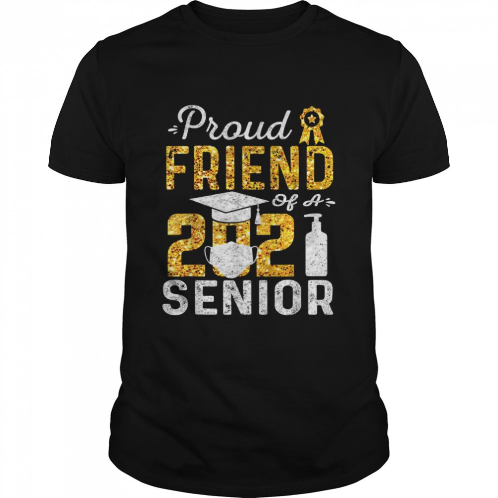 Proud Friend of a 2021 Senior Face Mask Hand Sanitizer shirt
