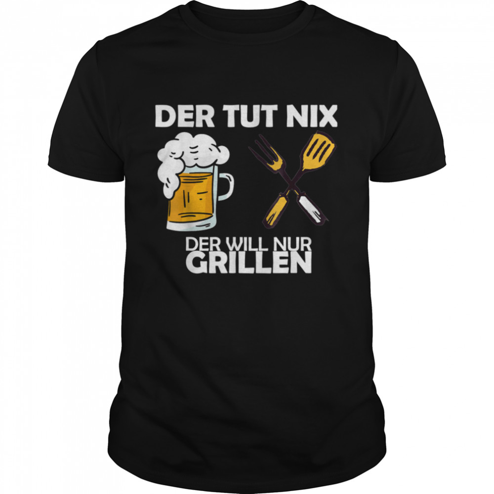 T with German Text Der tut nix der will nur Grillen shirt Classic Men's T-shirt