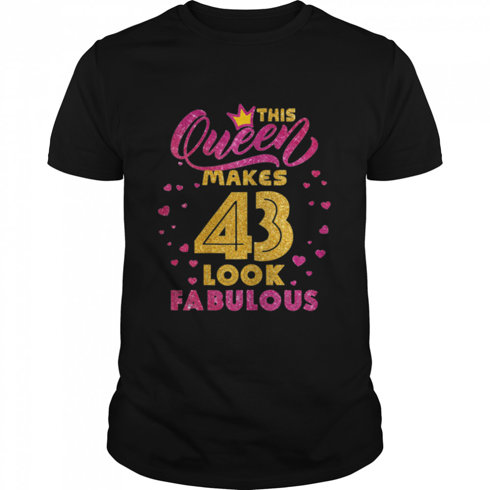 This Queen Makes 43 Look Fabulous 43rd Birthday Queen Bday shirt