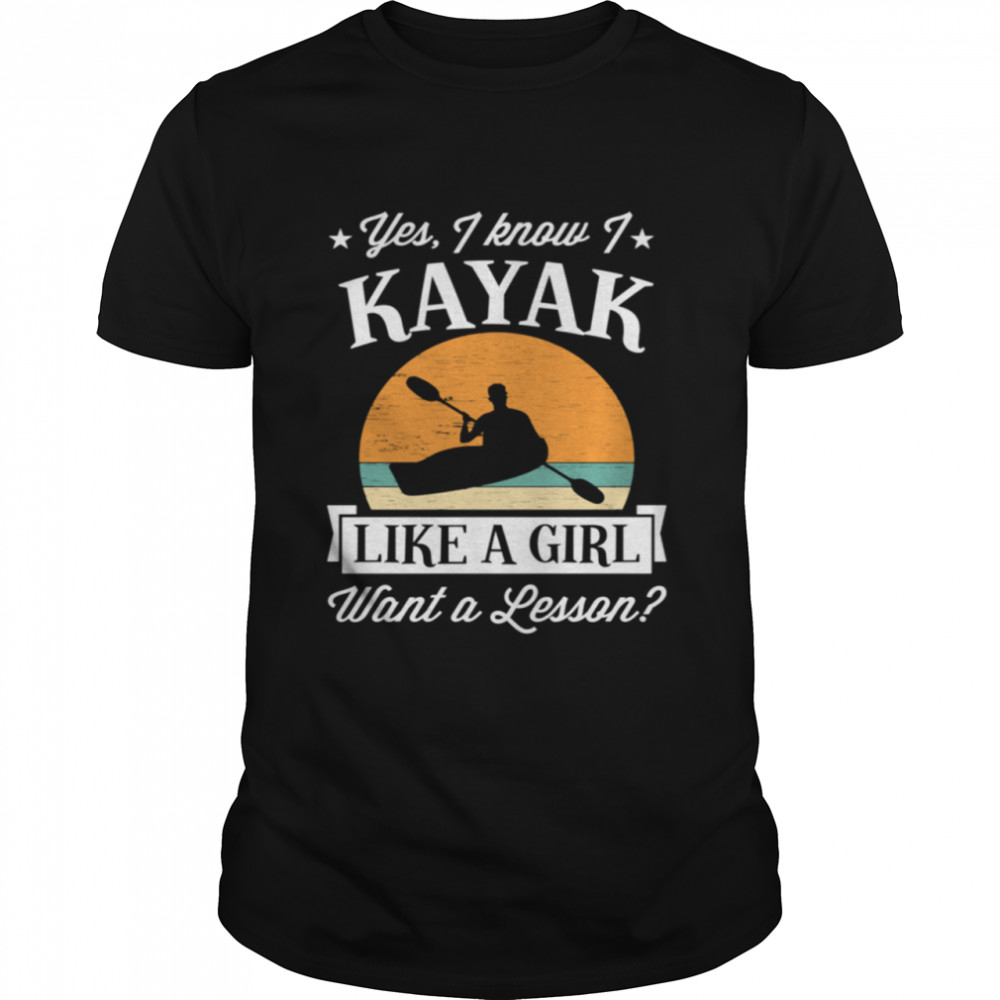 Yes I Know I Kayak Like a Girl Want a Lesson Retro shirt