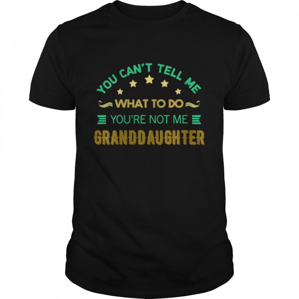You Can't Tell Me What To Do Mothers Day Apparel Awesome Shirt
