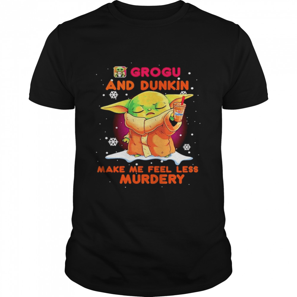 Baby Yoda Grogu and Dunkin make me feel less murdery shirt