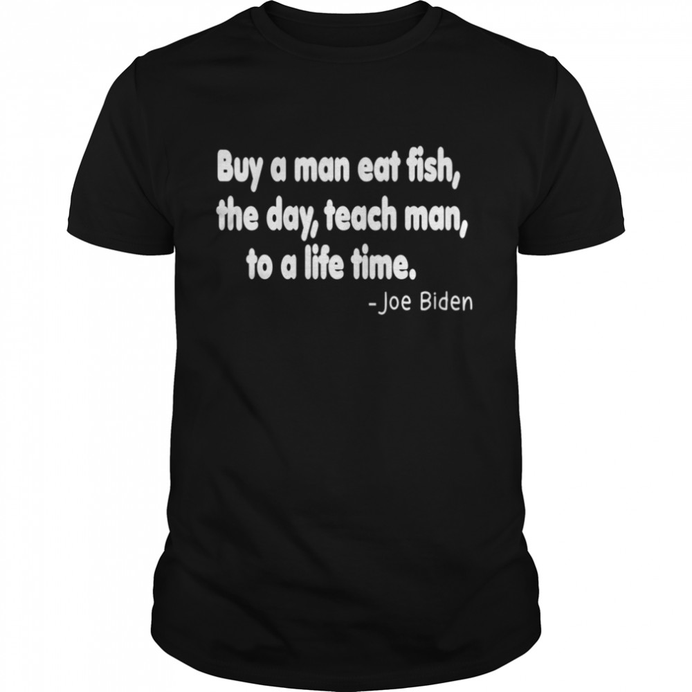 Buy a man eat fish the day teach man to a life time  Classic Men's T-shirt