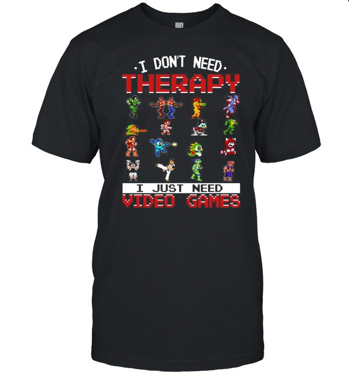 I Don’t Need Therapy I Just Need Video Games Shirt