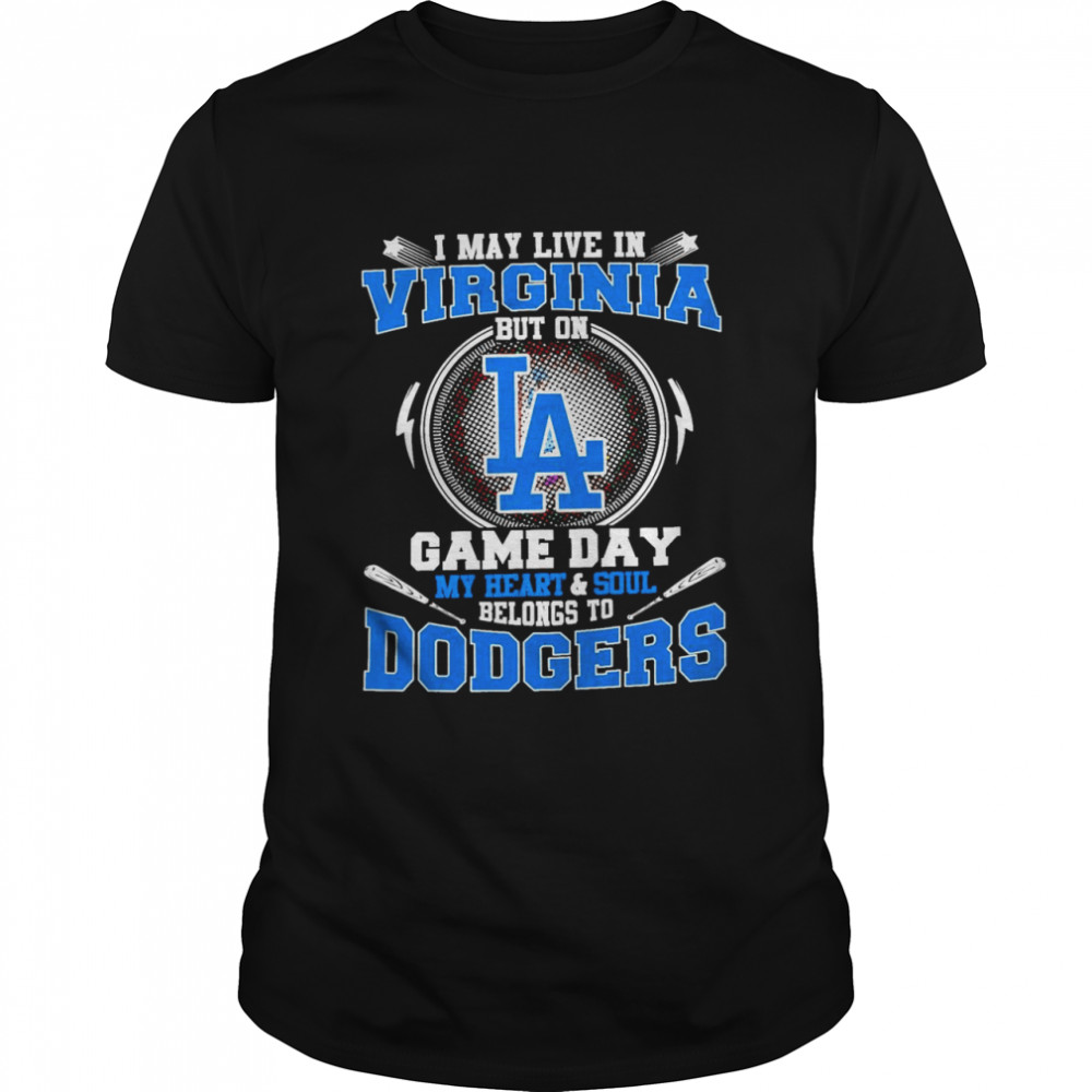 I May Live In South Virginia But On Game Day My Heart And Soul Belongs To Dodgers Shirt